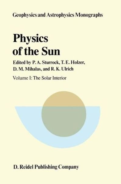 Peter a Sturrock · Physics of the Sun: Volume I: The Solar Interior - Geophysics and Astrophysics Monographs (Innbunden bok) [1986 edition] (1985)