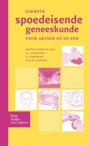 Zakboek spoedeisende geneeskunde: voor artsen op de SEH - Alkemade  A.j. - Bøger - Bohn Stafleu van Loghum - 9789031342600 - 21. november 2003