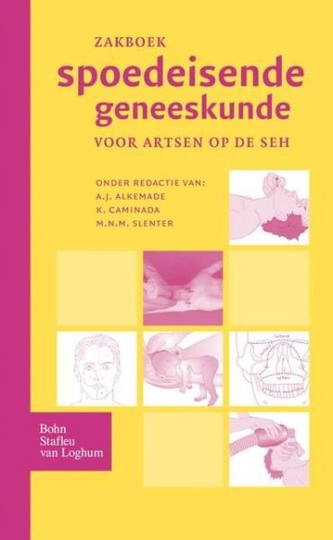 Zakboek spoedeisende geneeskunde: voor artsen op de SEH - Alkemade  A.j. - Kirjat - Bohn Stafleu van Loghum - 9789031342600 - perjantai 21. marraskuuta 2003
