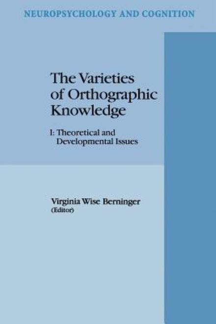 Cover for V W Berninger · The Varieties of Orthographic Knowledge: I: Theoretical and Developmental Issues - Neuropsychology and Cognition (Paperback Book) [Softcover reprint of hardcover 1st ed. 1994 edition] (2010)