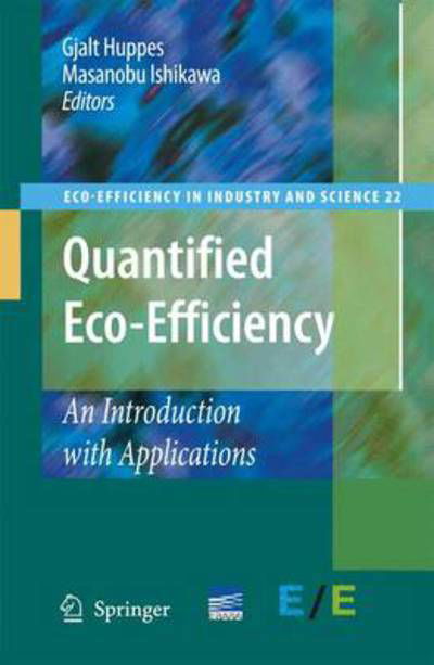 Quantified Eco-Efficiency: An Introduction with Applications - Eco-Efficiency in Industry and Science - Gjalt Huppes - Books - Springer - 9789048173600 - November 20, 2010
