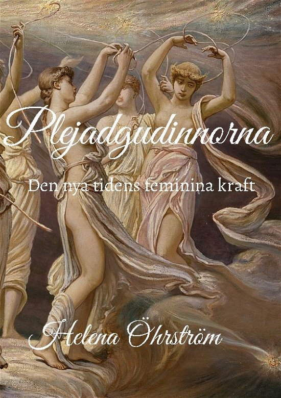 Cover for Helena Öhrström · Plejadgudinnorna : Den nya tidens feminina kraft (Bok) (2023)