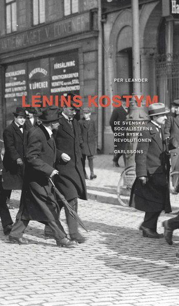 Cover for Per Leander · Lenins kostym : de svenska socialisterna och ryska revolutionen (Gebundenes Buch) (2021)