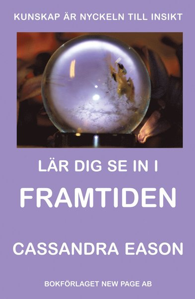 Lär dig se in i framtiden - Cassandra Eason - Libros - Bokförlaget New Page / eKnallen - 9789189120600 - 1 de febrero de 2007