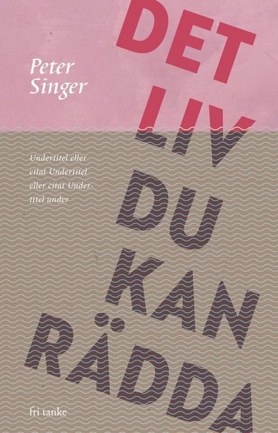Cover for Peter Singer · Det liv du kan rädda (Bound Book) (2023)