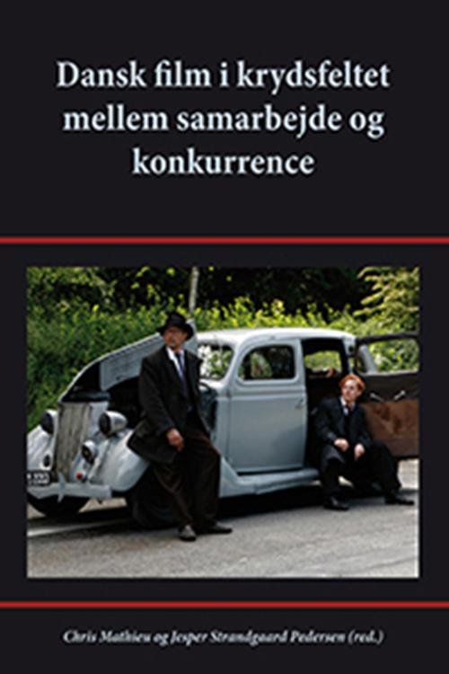 Mathieu Chris (red.) · Dansk film i krydsfeltet mellem samarbejde og konkurrence (Bog) [1. udgave] (2009)