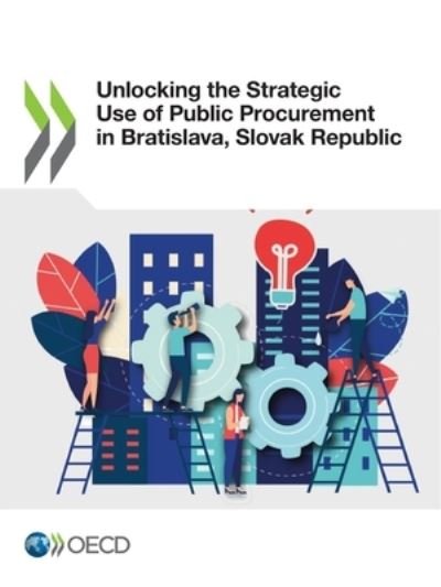 Unlocking the strategic use of public procurement in Bratislava, Slovak Republic - Organisation for Economic Co-operation and Development - Libros - Organization for Economic Co-operation a - 9789264779600 - 20 de diciembre de 2021