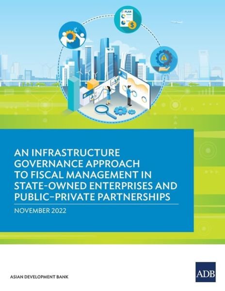 Cover for Asian Development Bank · Infrastructure Governance Approach to Fiscal Management in State-Owned Enterprises and Public-Private Partnerships (Book) (2022)