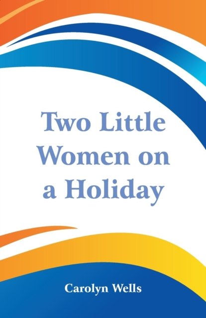 Cover for Carolyn Wells · Two Little Women on a Holiday (Paperback Bog) (2018)