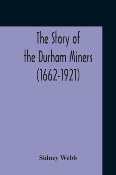 Cover for Sidney Webb · The Story Of The Durham Miners (1662-1921) (Paperback Book) (2020)