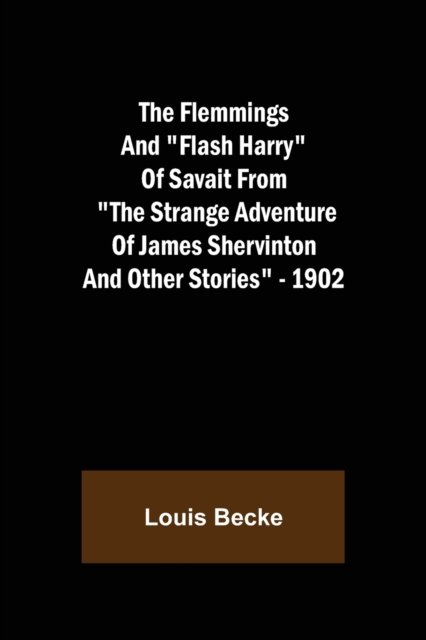 Cover for Louis Becke · The Flemmings And Flash Harry Of Savait From The Strange Adventure Of James Shervinton and Other Stories - 1902 (Paperback Bog) (2021)