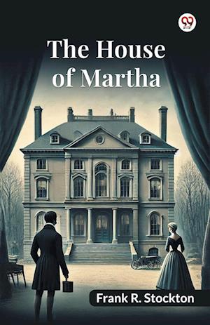 Cover for Frank R Stockton · The House Of Martha (Edition1) (Paperback Book) (2025)