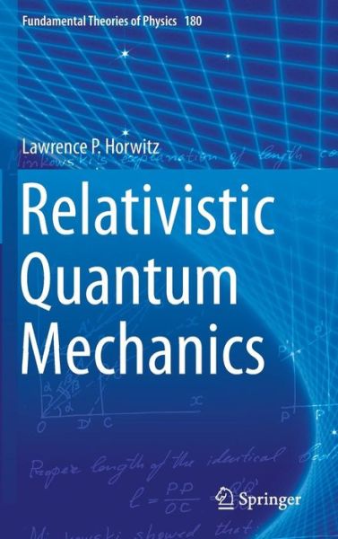 Cover for Lawrence P. Horwitz · Relativistic Quantum Mechanics - Fundamental Theories of Physics (Hardcover Book) [1st ed. 2015 edition] (2015)