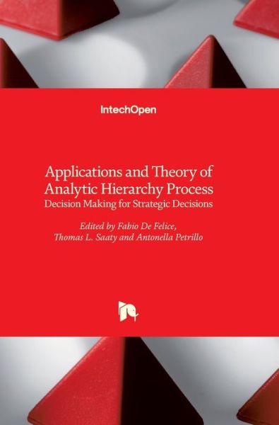 Cover for Fabio de Felice · Applications and Theory of Analytic Hierarchy Process: Decision Making for Strategic Decisions (Hardcover Book) (2016)