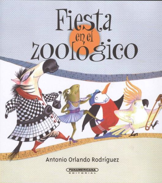 Cover for Antonio Orlando Rodríguez · Fiesta en El Zoologico (Paperback Book) [Spanish, 1ª Ed., 1ª Imp. edition] (2014)