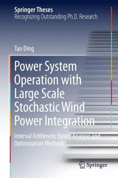 Cover for Tao Ding · Power System Operation with Large Scale Stochastic Wind Power Integration: Interval Arithmetic Based Analysis and Optimization Methods - Springer Theses (Gebundenes Buch) [1st ed. 2017 edition] (2016)
