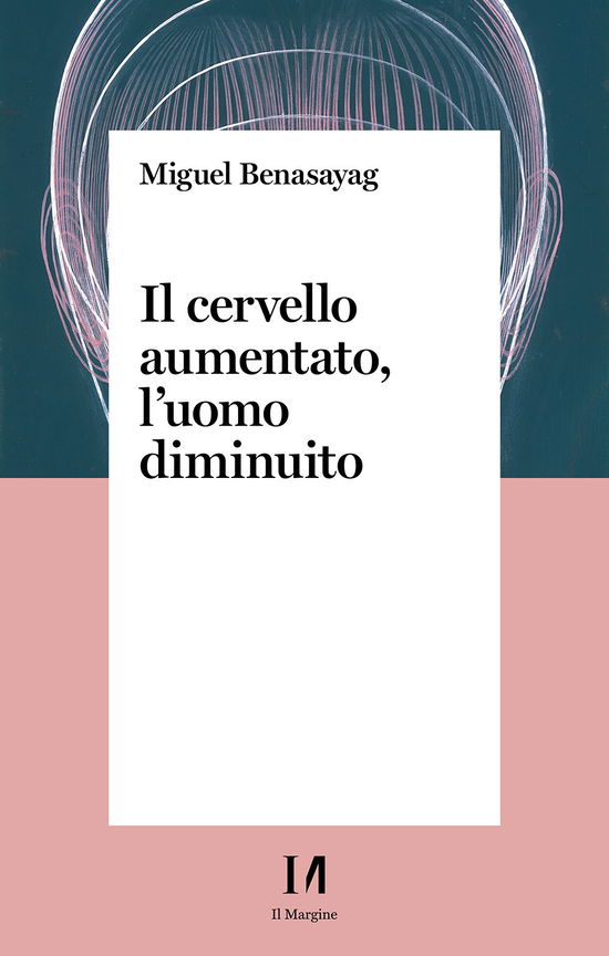 Cover for Miguel Benasayag · Il Cervello Aumentato, L'uomo Diminuito (Book)