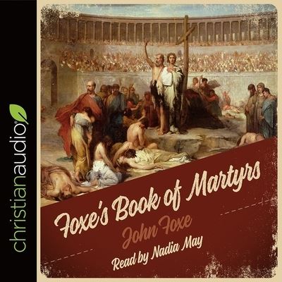 Foxe's Book of Martyrs - John Foxe - Muzyka - Christianaudio - 9798200524600 - 1 lipca 2008