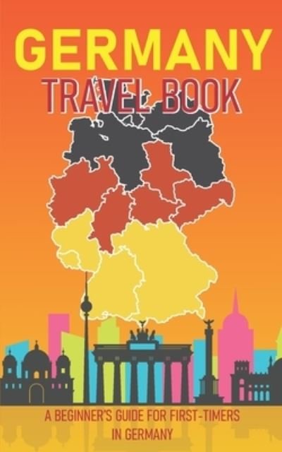 Cover for Paul Burton · Germany Travel Book: A Beginner's Guide for First-Timers in Germany (Introduction to History, Culture and Places to visit) (Taschenbuch) (2022)