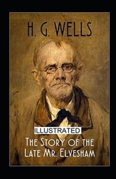 Cover for H G Wells · The Story of the Late Mr.Elvesham Illustrated (Paperback Bog) (2021)