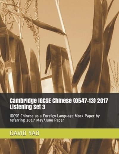Cover for David Yao · Cambridge IGCSE Chinese (0547-13) 2017 Listening Set 3: IGCSE Chinese as a Foreign Language Mock Paper by referring 2017 May / June Paper (Paperback Bog) (2021)