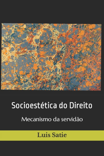 Cover for Luis Satie · Socioestetica do Direito: Mecanismo da servidao (Paperback Book) (2021)