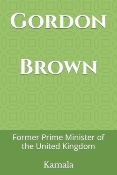 Cover for Kamala · Gordon Brown: Former Prime Minister of the United Kingdom (Pocketbok) (2021)