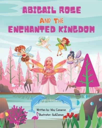 Cover for Moy Cameron · Abigail Rose And The Enchanted Kingdom (Paperback Book) (2021)