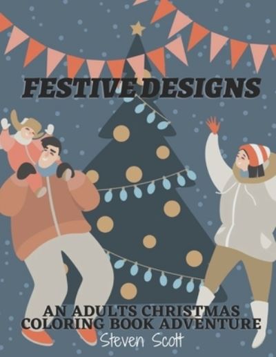 Cover for Steven Scott · Festive Designs an Adults Christmas Coloring Book Adventure (Paperback Book) (2020)