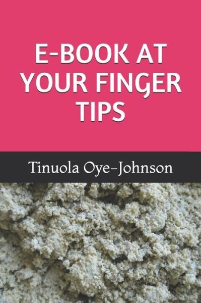 Cover for Tinuola Oye-Johnson · E-Book at Your Finger Tips (Paperback Book) (2020)