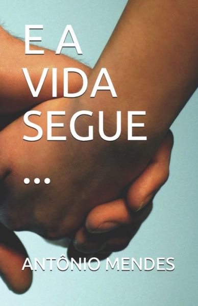 Cover for Antonio Mendes · E a Vida Segue ... (Paperback Book) (2020)