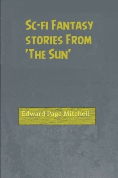 Cover for Edward Page Mitchell · Sci-Fi and Fantasy Stories From 'The Sun' Illustrated (Paperback Book) (2021)