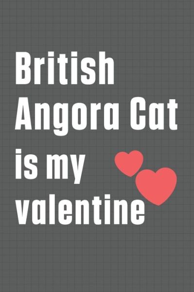 Cover for Bigtime Publications · British Angora Cat is my valentine (Paperback Book) (2020)