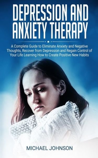 Depression and Anxiety Therapy - Michael Johnson - Kirjat - Independently Published - 9798624018600 - torstai 26. maaliskuuta 2020