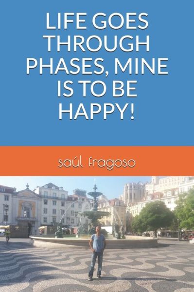 Cover for Saul Fragoso · Life Goes Through Phases, Mine Is to Be Happy! (Paperback Book) (2020)