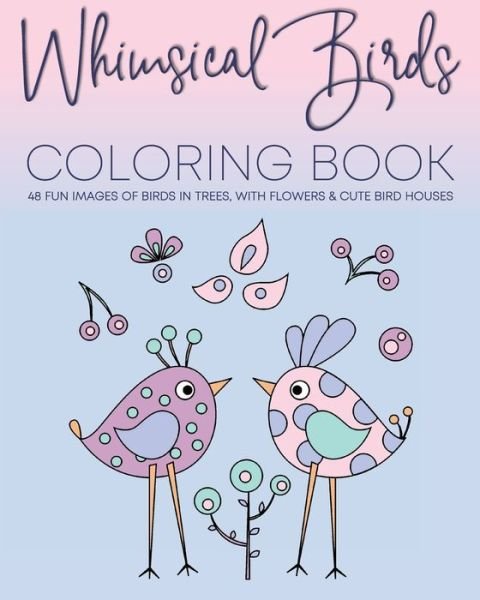 Whimsical Birds Coloring Book - J and I Books - Books - Independently Published - 9798672921600 - August 6, 2020