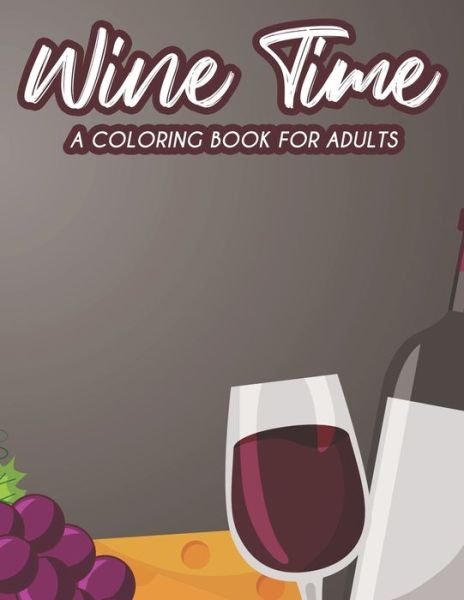 Cover for We 3 Publishing · Wine Time A Coloring Book For Adults (Paperback Bog) (2020)