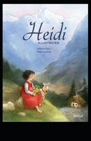 Heidi Illustrated And Translator by Nathan Haskell Dole - Johanna Spyri - Livros - Independently Published - 9798747287600 - 1 de maio de 2021