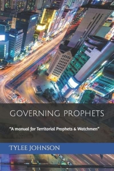 Cover for Tylee Johnson · Governing Prophets: A manual for Territorial Prophets &amp; Watchmen (Pocketbok) (2021)