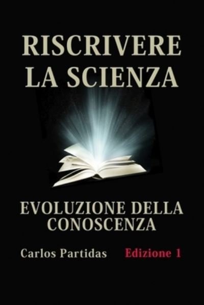 Cover for Carlos L Partidas · Riscrivere La Scienza: Evoluzione Della Conoscenza (Paperback Bog) (2021)