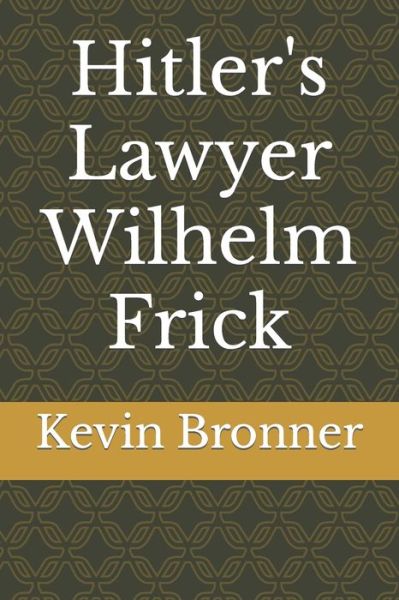 Cover for Kevin M Bronner · Hitler's Lawyer Wilhelm Frick (Paperback Book) (2022)