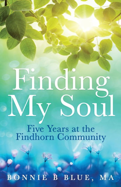 Cover for Bonnie B Blue · Finding My Soul: Five Years at the Findhorn Community (Paperback Book) (2022)