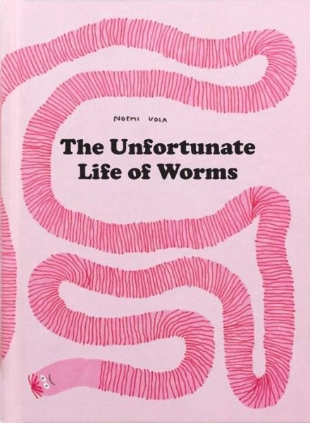 Cover for Noemi Vola · The Unfortunate Life of Worms (Hardcover bog) (2023)