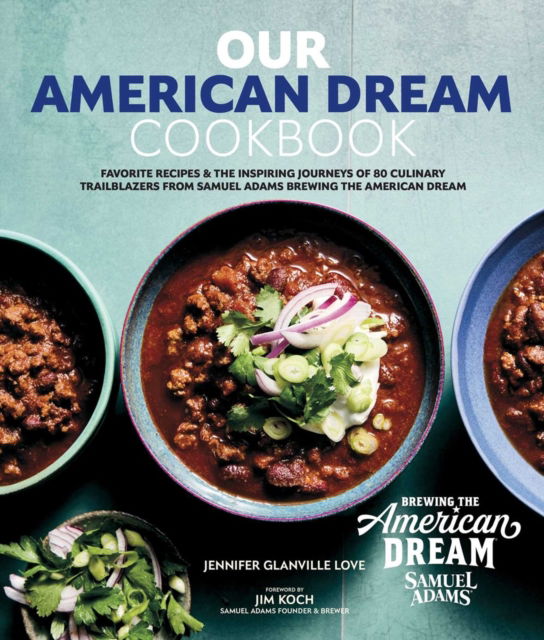 Jennifer Glanville Love · Our American Dream Cookbook: Favorite Recipes & Inspiring Journeys of 80 Culinary Trailblazers from Samuel Adams Brewing the American Dream (Inbunden Bok) (2024)