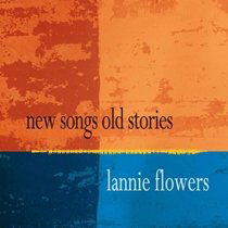 New Songs Old Stories - Lannie Flowers - Musiikki - SPYDERPOP RECORDS - 0885767037601 - perjantai 10. joulukuuta 2021