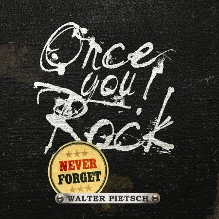 Once You Rock Never Forget - Walter Pietsch - Musik - SAOL RECORDS - 4260177741601 - 17. juni 2016