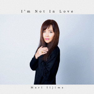 I`m Not in Love - Iijima Mari - Musique - MARIMUSIC - 4543034051601 - 22 septembre 2021