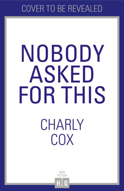 Cover for Charly Cox · Nobody Asked For This (Hardcover Book) (2023)