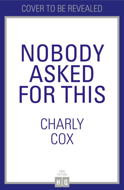 Cover for Charly Cox · Nobody Asked For This (Gebundenes Buch) (2023)