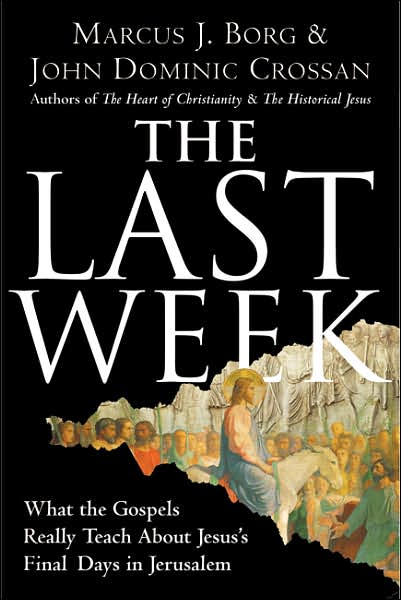 Cover for Marcus J Borg · The Last Week: What The Gospels Really Teach About Jesus's Final Days In Jerusalem (Paperback Book) [Reprint edition] (2007)